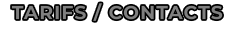 TARIFS / CONTACTS